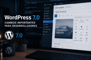Novedades de WordPress 7.0 para desarrolladores y compatibilidad de proyectos